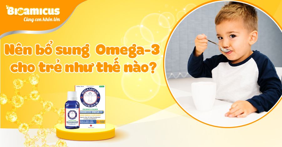 Nên bổ sung Omega-3 cho trẻ như thế nào là đúng cách