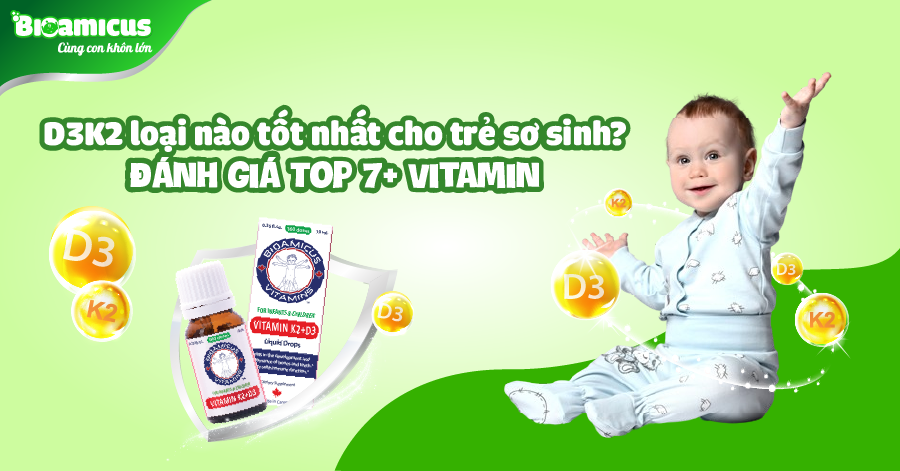 D3k2 loại nào tốt nhất cho trẻ sơ sinh- đánh giá 7 vitamin phổ biến nhất