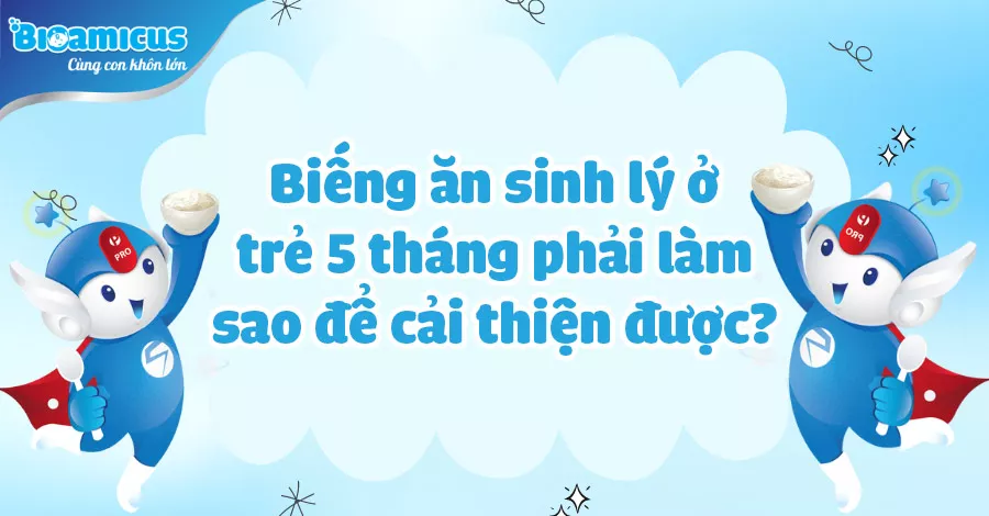 biếng ăn sinh lý ở trẻ 5 tháng