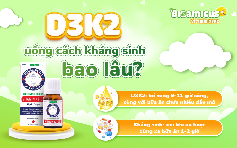 D3K2 uống cách kháng sinh bao lâu?