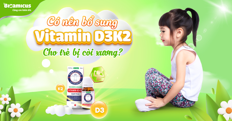 Có nên bổ sung vitamin D3K2 cho trẻ bị còi xương?