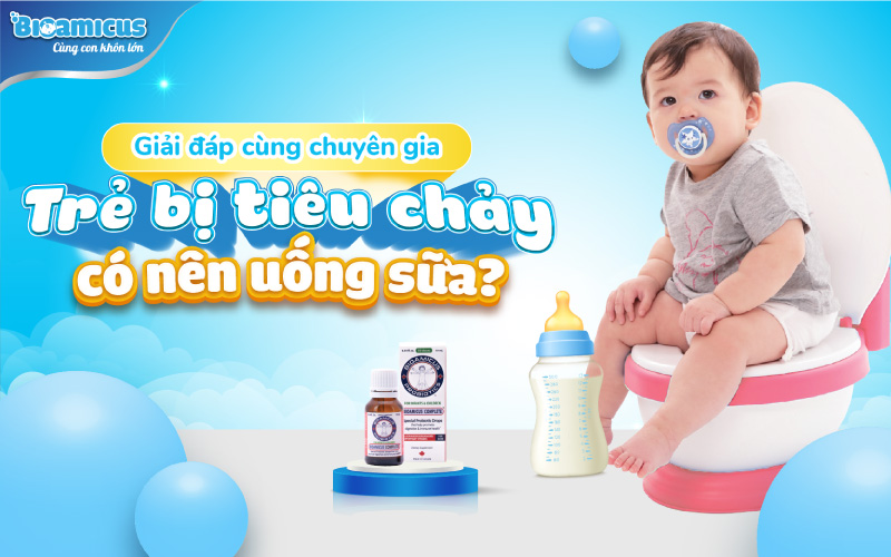 Trẻ bị tiêu chảy có nên uống sữa?