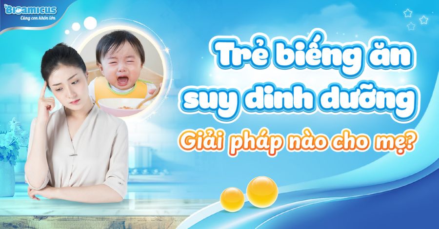 Trẻ biếng ăn suy dinh dưỡng: Nguyên nhân và giải pháp