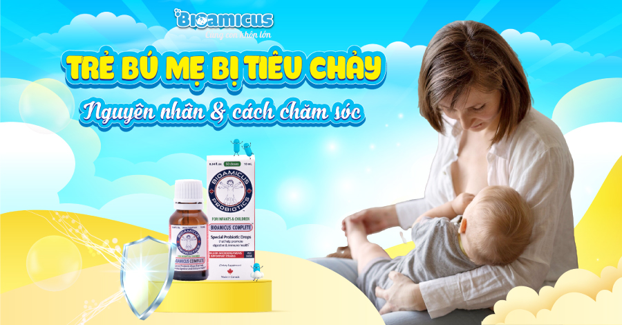 Trẻ bú mẹ bị tiêu chảy: Dấu hiệu, nguyên nhân và cách chăm sóc