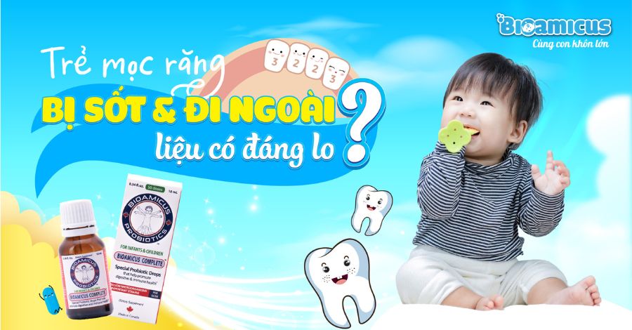 Trẻ mọc răng bị sốt và đi ngoài liệu có đáng lo?