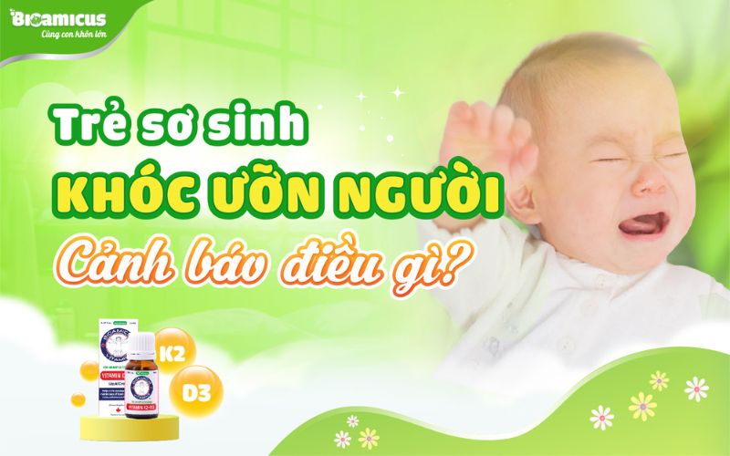 trẻ sơ sinh vừa khóc vừa ưỡn người