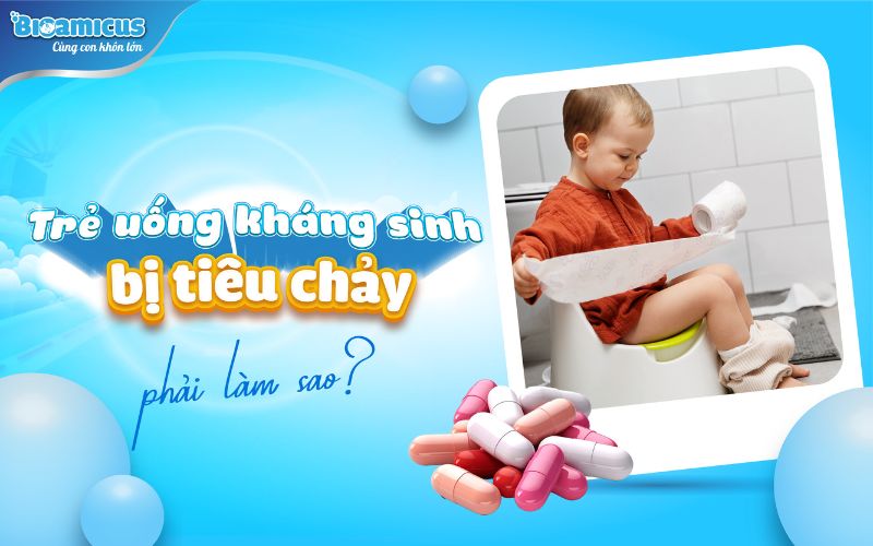 trẻ uống kháng sinh bị tiêu chảy