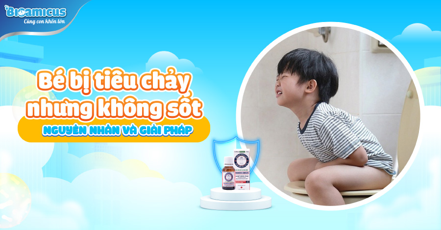 Bé bị tiêu chảy nhưng không sốt: Nguyên nhân và giải pháp