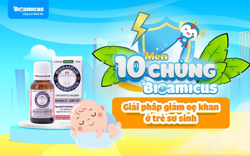 men 10 chủng bioamicus giảm ọe khan ở trẻ sơ sinh