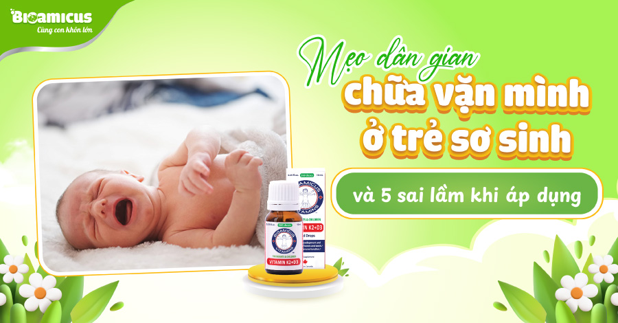 Mẹo dân gian chữa vặn mình ở trẻ sơ sinh và sai lầm khi áp dụng