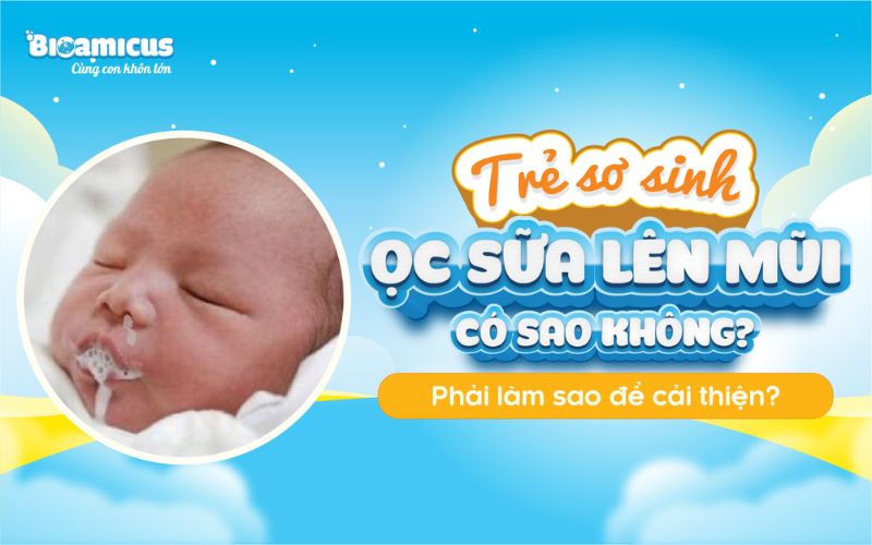 trẻ sơ sinh ọc sữa lên mũi có sao không