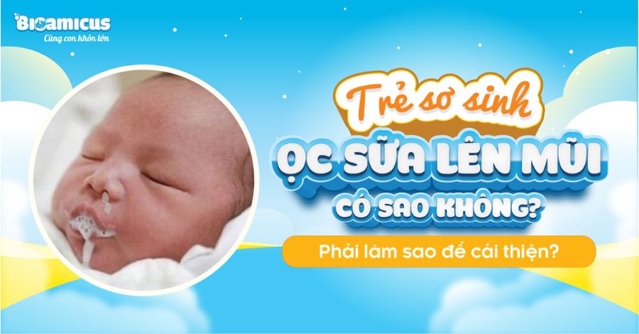 GÓC GIẢI ĐÁP Trẻ sơ sinh ọc sữa lên mũi có sao không?