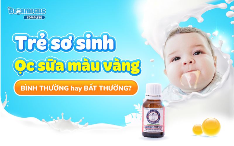 trẻ sơ sinh ọc sữa có màu vàng