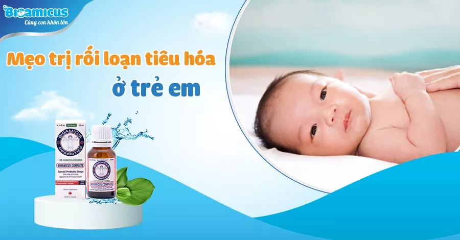 mẹo trị rối loạn tiêu hóa ở trẻ em