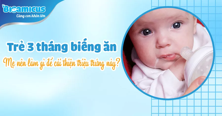 trẻ 3 tháng biếng ăn mẹ nên làm gì