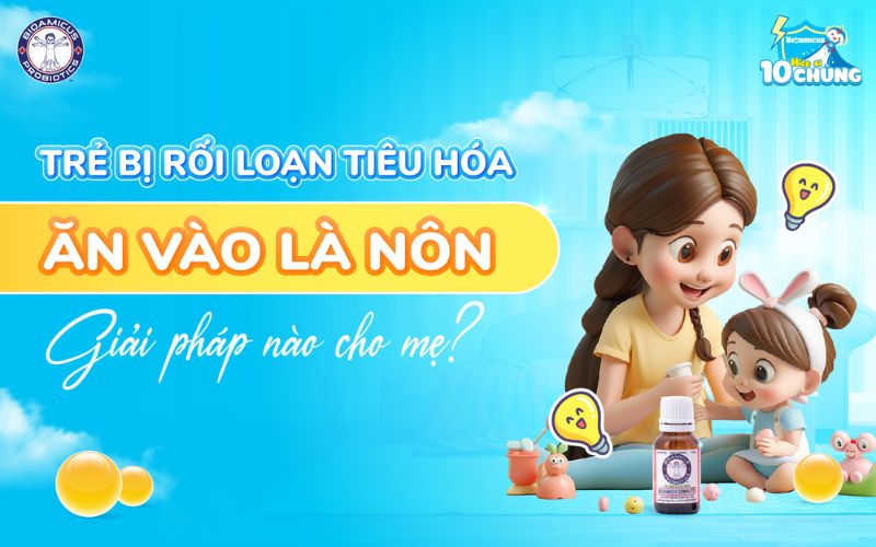 trẻ bị rối loạn tiêu hóa ăn vào là nôn