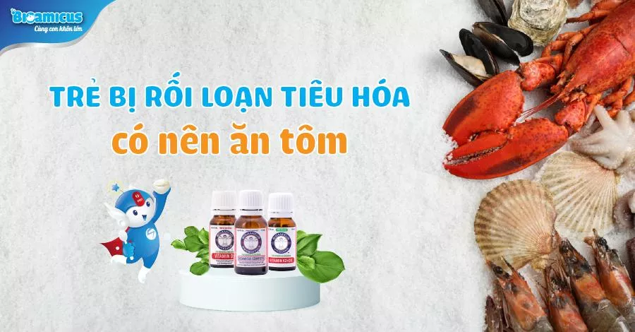 trẻ bị rối loạn tiêu hóa có nên ăn tôm