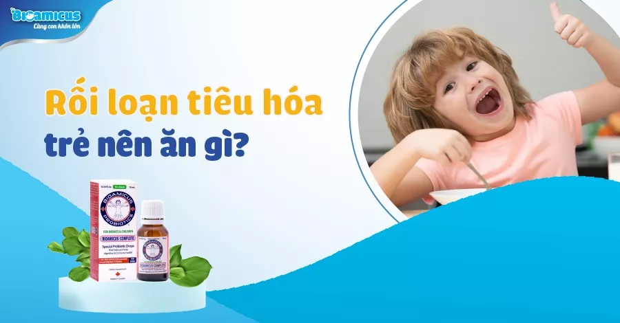 trẻ bị rối loạn tiêu hóa nên ăn gì