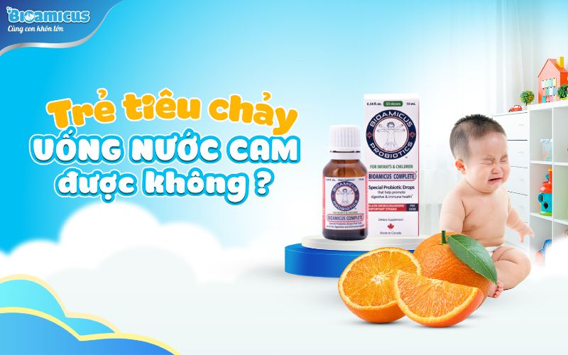 trẻ bị tiêu chảy uống nước cam được không?