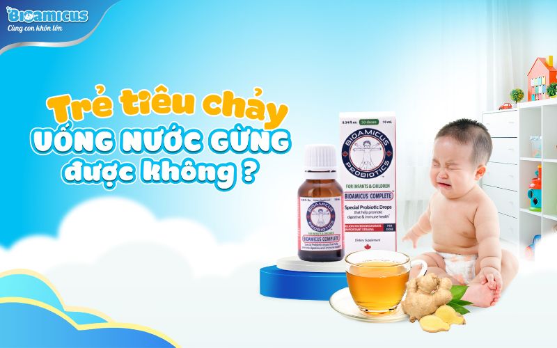 trẻ bị tiêu chảy uống nước gừng được không