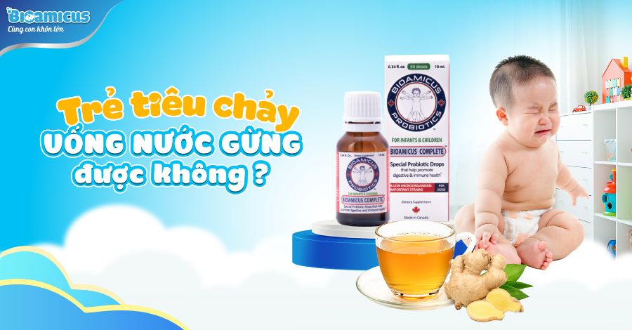 THẮC MẮC Trẻ bị tiêu chảy uống nước gừng được không?