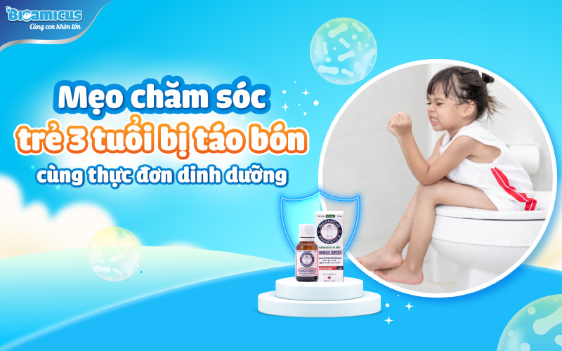 Mẹo chăm sóc trẻ 3 tuổi bị táo bón cùng thực đơn dinh dưỡng