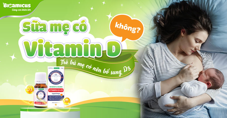 Sữa mẹ có vitamin D không? Trẻ bú mẹ có nên bổ sung D3