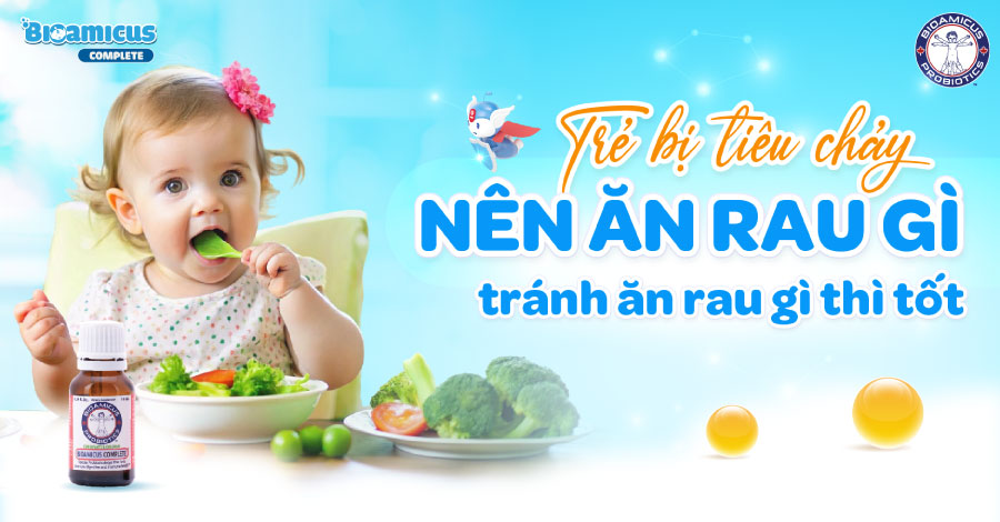 Trẻ bị tiêu chảy nên ăn rau gì, tránh ăn rau gì thì tốt