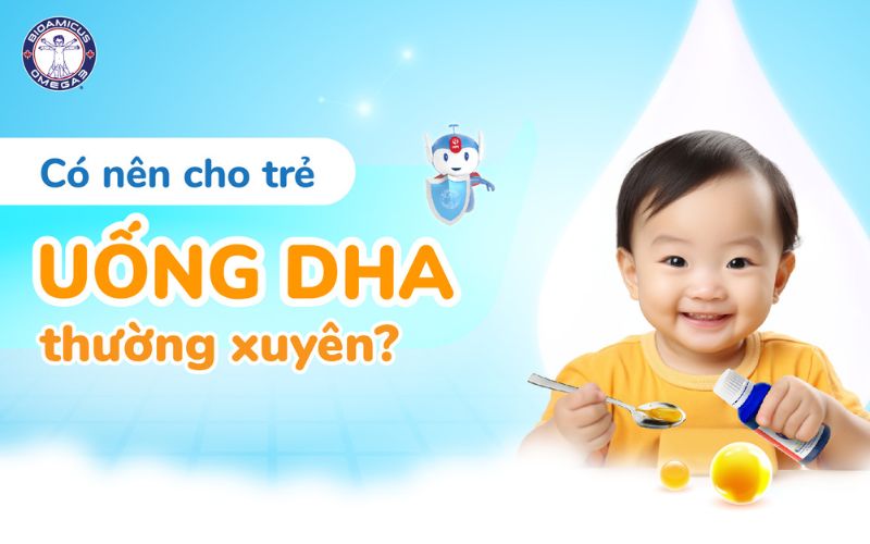 có nên cho trẻ uống dha thường xuyên