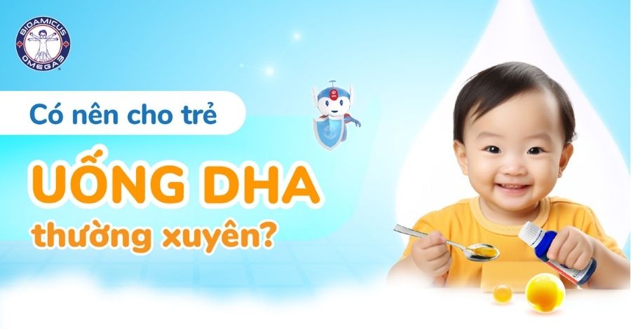 GIẢI ĐÁP Có nên cho trẻ uống DHA thường xuyên?