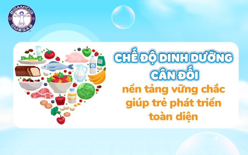 Dinh dưỡng cân đối là nền tảng để trẻ phát triển toàn diện