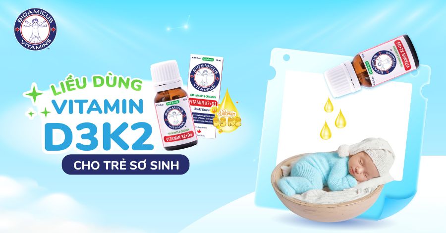 CHIA SẺ Liều dùng Vitamin D3 K2 cho trẻ sơ sinh?
