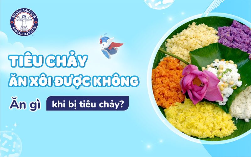 Tiêu chảy ăn xôi được không?