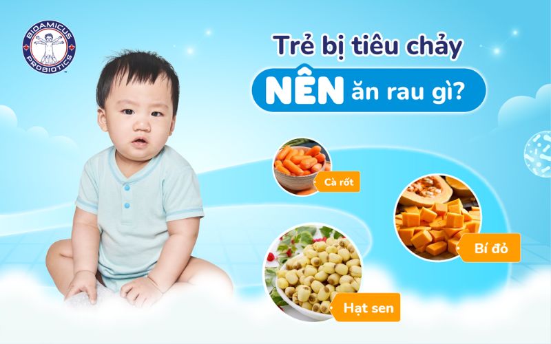 Trẻ bị tiêu chảy nên ăn rau gì?
