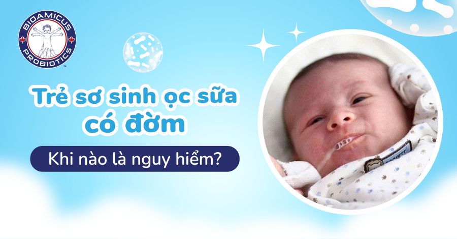 Trẻ sơ sinh ọc sữa có đờm, nhớt có nguy hiểm không?
