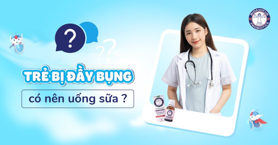 Bé bị đầy bụng có nên uống sữa? Giải đáp cụ thể cho ba mẹ