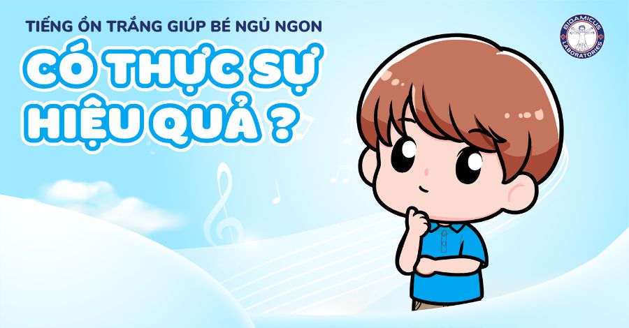 Tiếng ồn trắng giúp bé ngủ ngon có thực sự hiệu quả? TÌM HIỂU NGAY