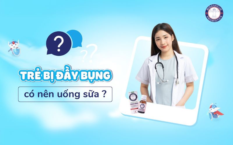 Bé bị đầy bụng có nên uống sữa không?