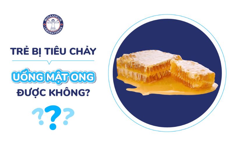 Trẻ tiêu chảy uống mật ong được không?