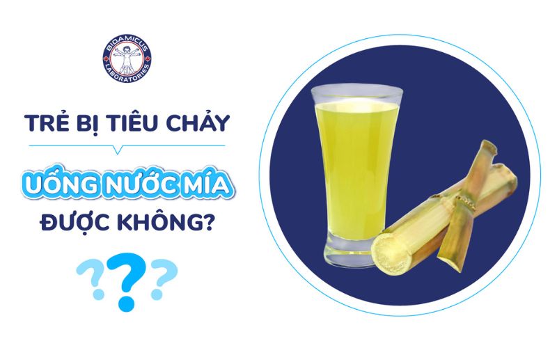 Trẻ tiêu chảy uống nước mía được không?