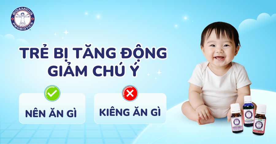 Trẻ bị tăng động giảm chú ý nên ăn gì và kiêng ăn gì? GIẢI ĐÁP NGAY