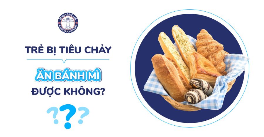 Trẻ bị tiêu chảy ăn bánh mì được không? Lưu ý cho ba mẹ