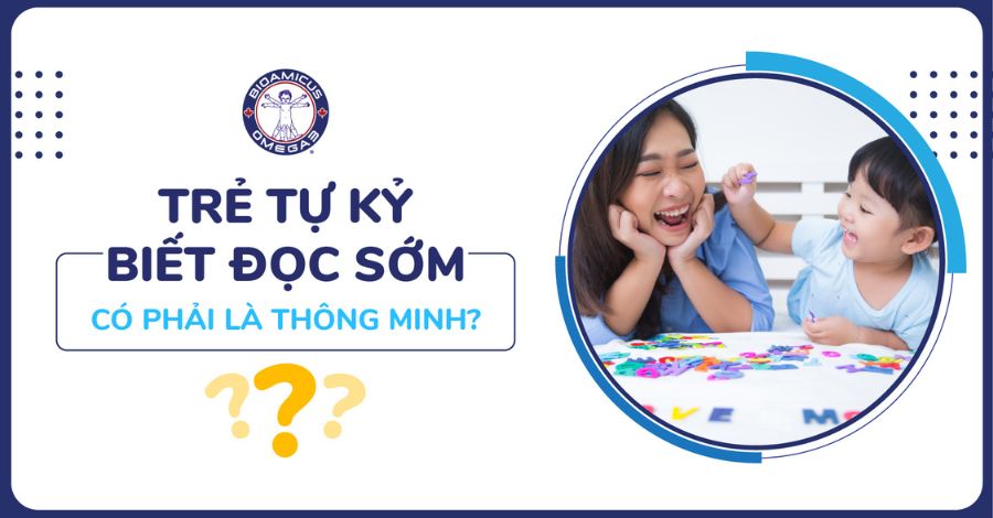 Trẻ tự kỷ biết đọc sớm có thông minh không? Hiểu đúng để đồng hành cùng con