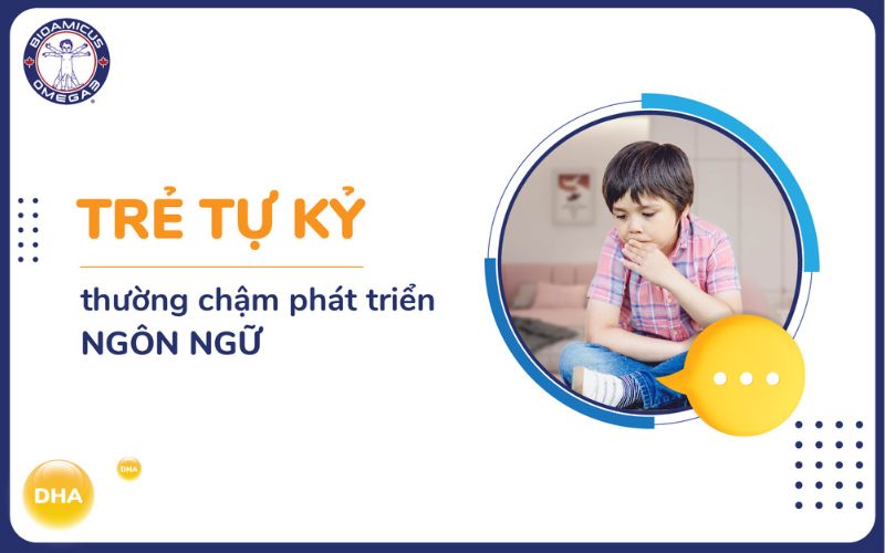 Trẻ tự kỷ thường chậm phát triển ngôn ngữ