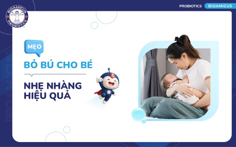 Mẹo bỏ bú cho bé nhẹ nhàng hiệu quả