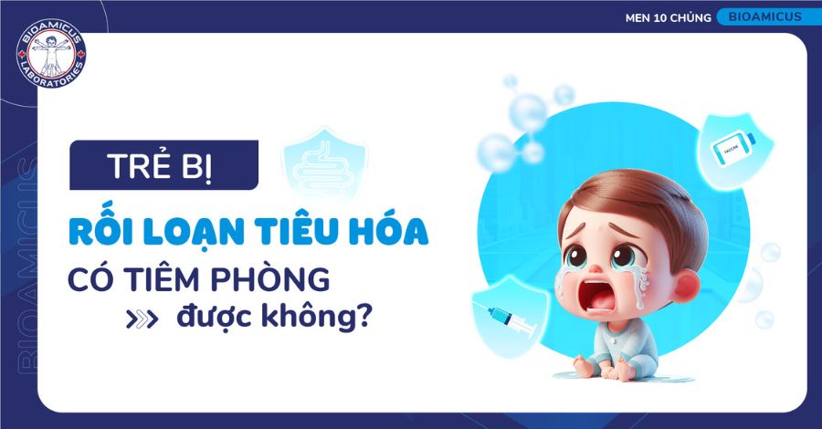 Trẻ rối loạn tiêu hóa có tiêm phòng được không? Khi nào cần hoãn?