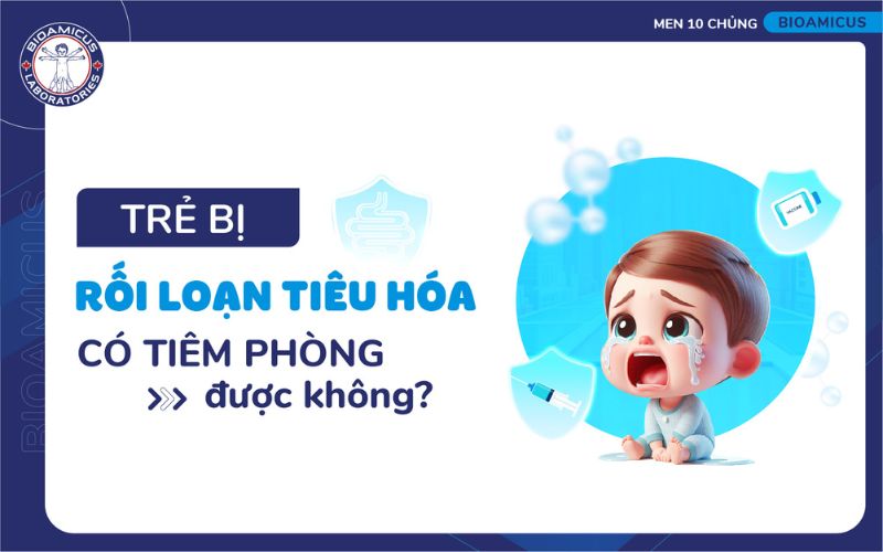Trẻ bị rối loạn tiêu hóa có tiêm phòng được không?