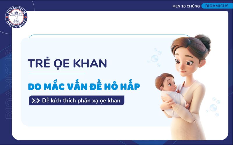 trẻ ọe khan do các vấn đề đường hô hấp