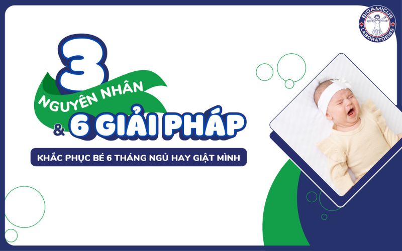 b&eacute; 6 th&aacute;ng ngủ hay giật m&igrave;nh: nguy&ecirc;n nh&acirc;n v&agrave; giải ph&aacute;p