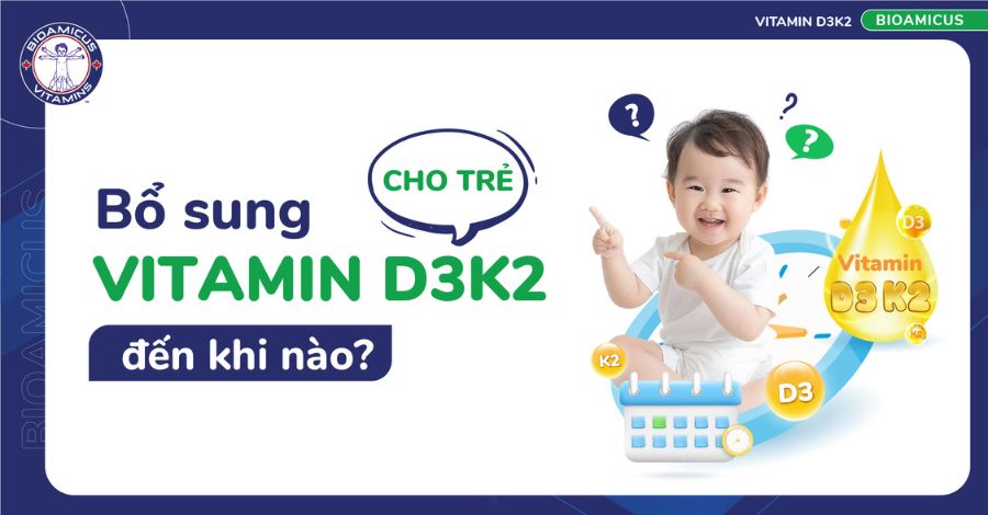 Bổ sung D3K2 đến khi nào cho trẻ? Hướng dẫn cụ thể cho ba mẹ
